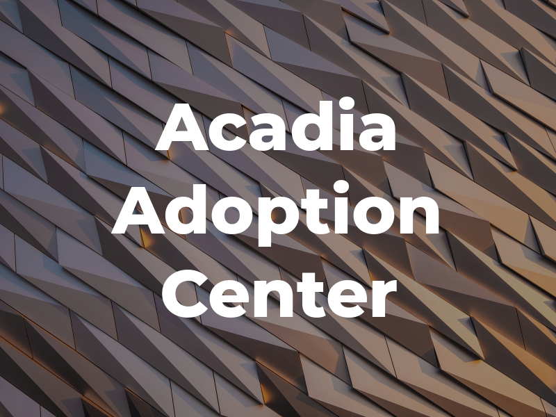 Acadia Adoption Center