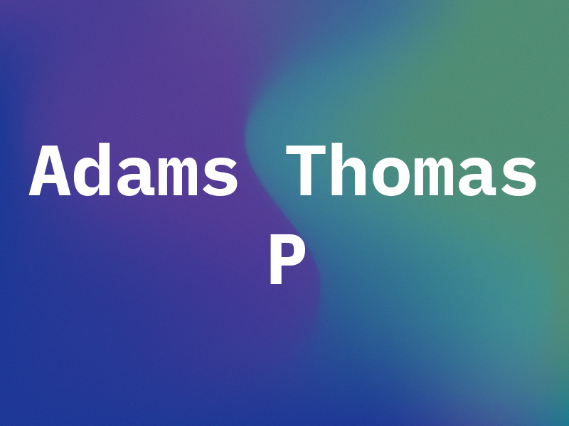 Adams Thomas P