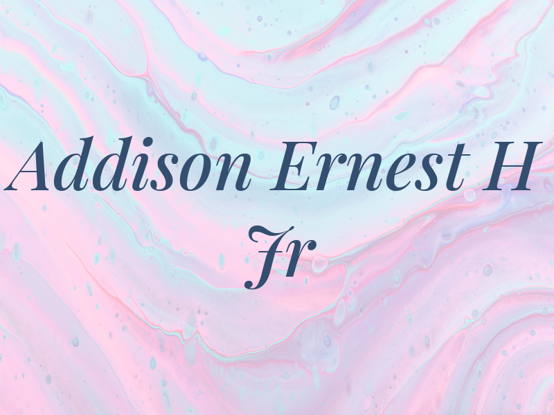 Addison Ernest H Jr