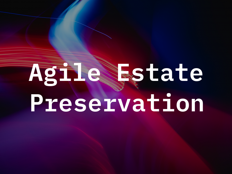 Agile Estate Preservation