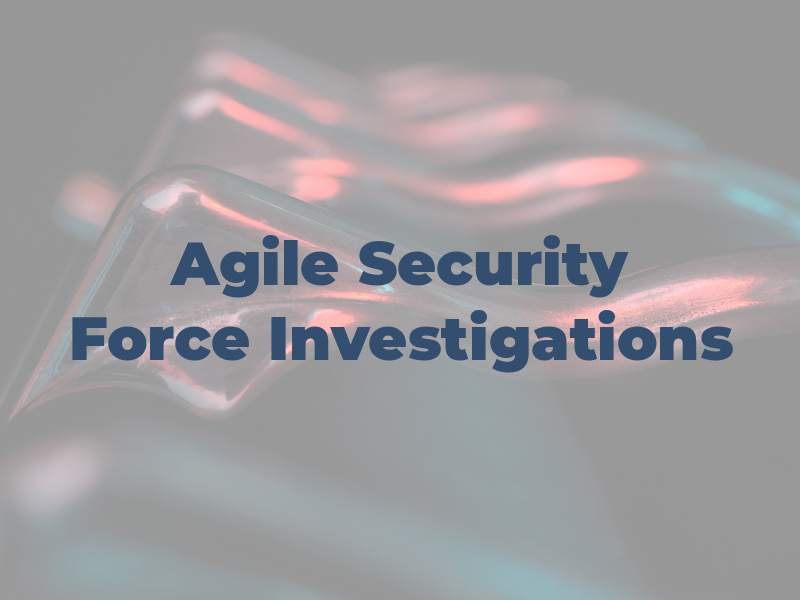 Agile Security Force Investigations
