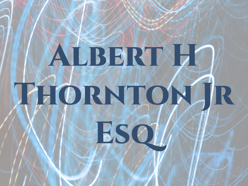 Albert H Thornton Jr Esq