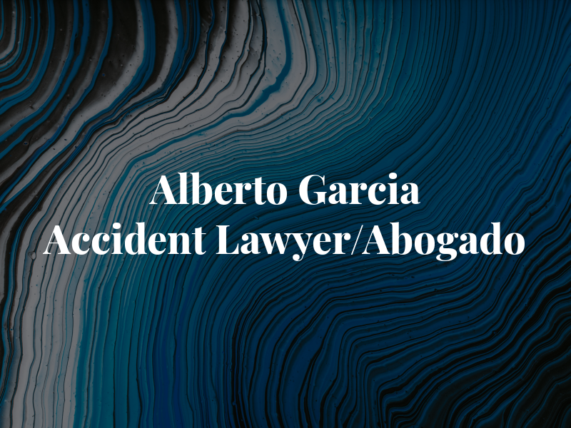 Alberto Garcia Accident Lawyer/Abogado
