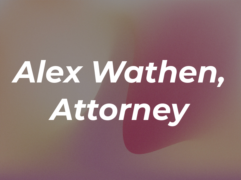 Alex Wathen, Attorney at Law