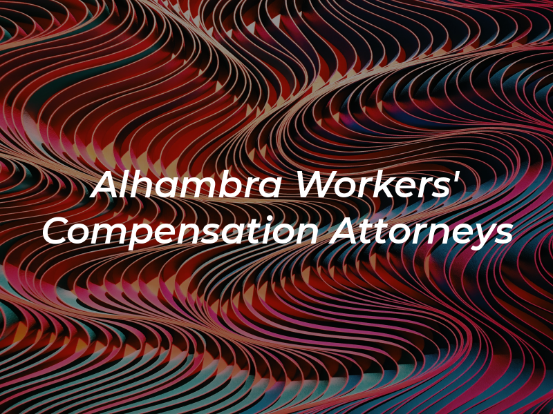 Alhambra Workers' Compensation Attorneys