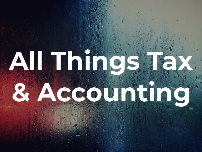 All Things Tax & Accounting