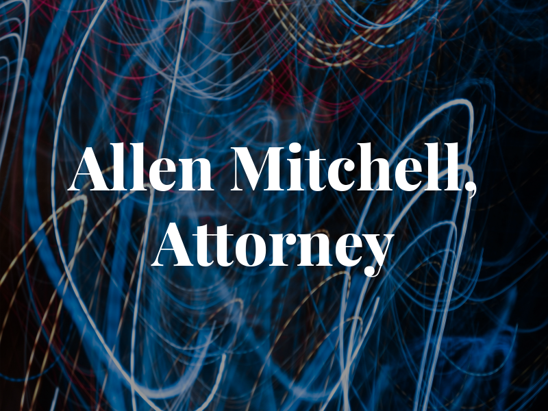 Allen K. Mitchell, Attorney at Law