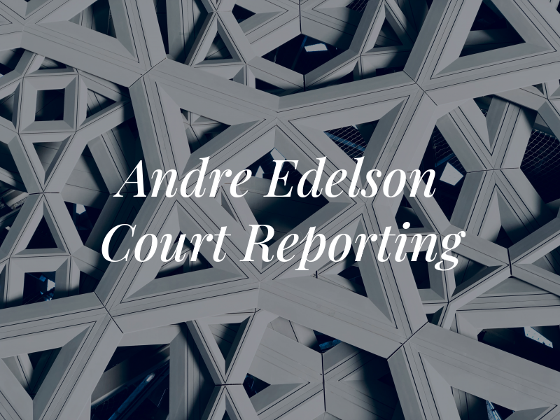 Andre Edelson Court Reporting