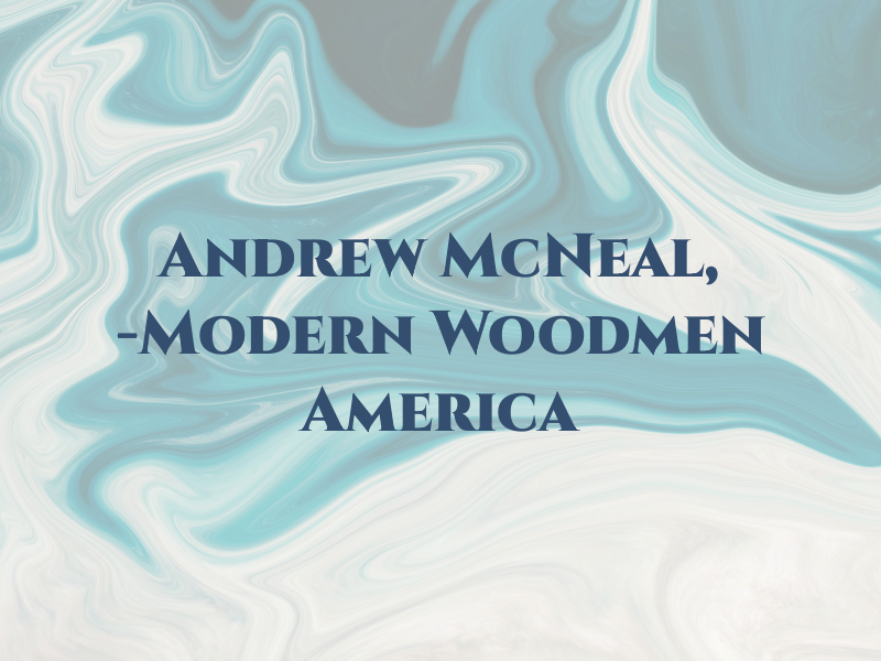 Andrew L. McNeal, FIC -Modern Woodmen of America