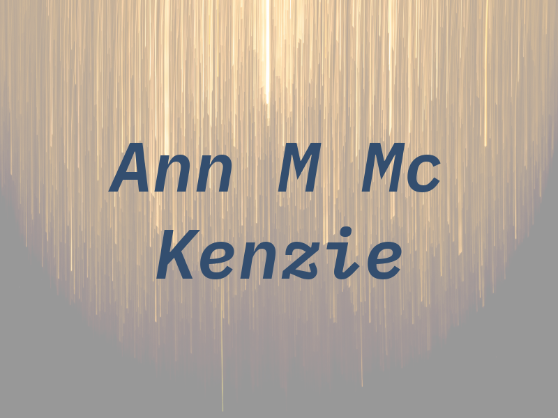Ann M Mc Kenzie