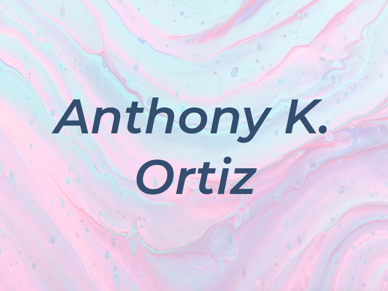 Anthony K. Ortiz