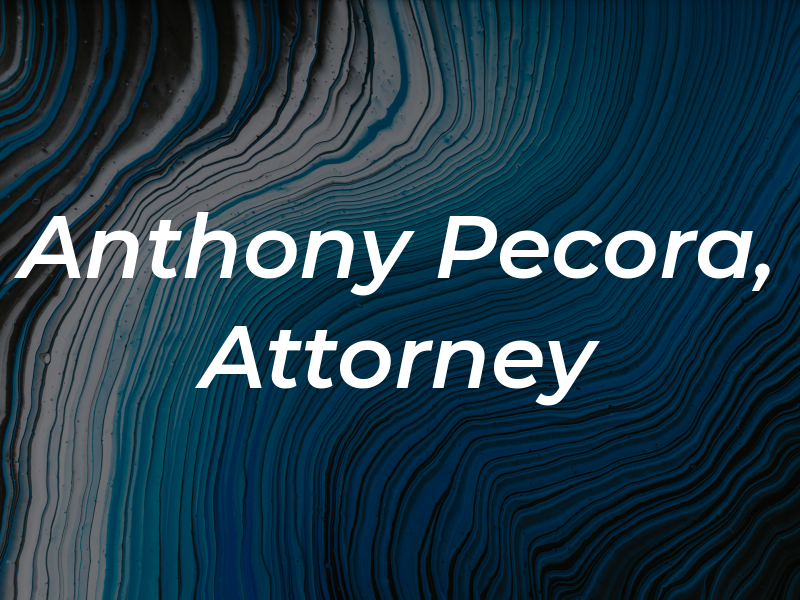 Anthony R. Pecora, Attorney