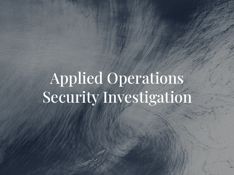 Applied Operations Security & Investigation