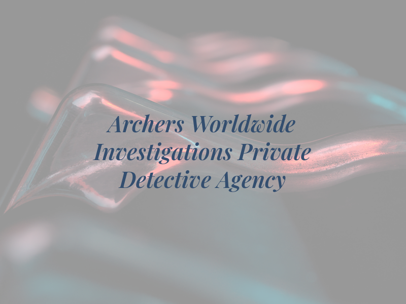 Archers Worldwide Investigations | Private Detective Agency