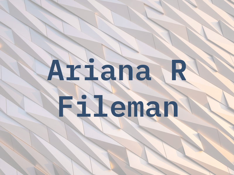 Ariana R Fileman