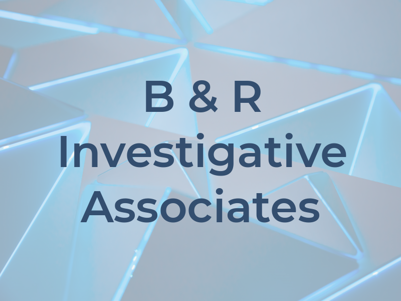 B & R Investigative Associates