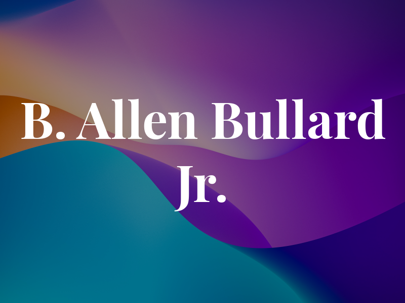 B. Allen Bullard Jr.