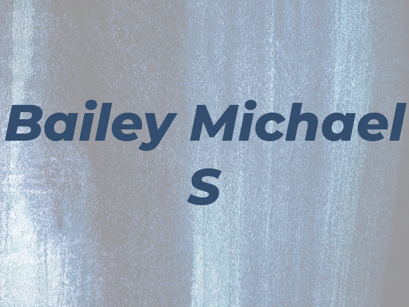 Bailey Michael S