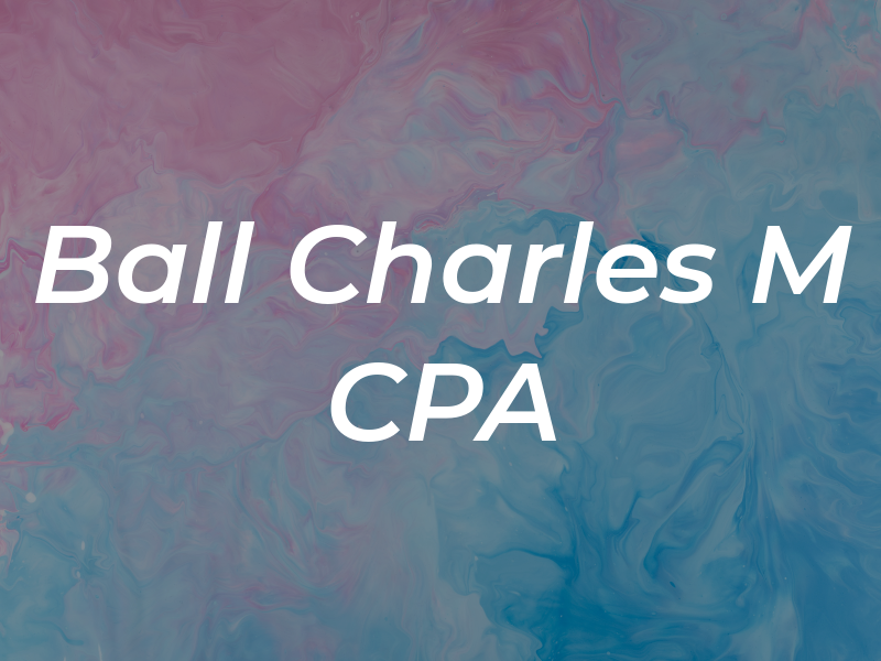 Ball Charles M CPA