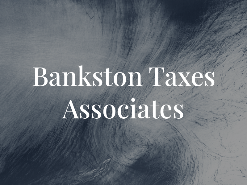 Bankston Taxes & Associates