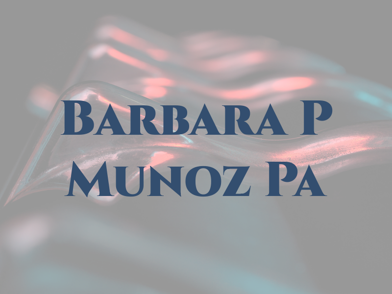 Barbara P Munoz Pa