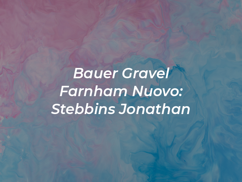 Bauer Gravel Farnham Nuovo: Stebbins Jonathan M