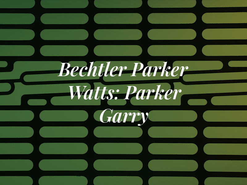 Bechtler Parker & Watts: Parker Garry CPA