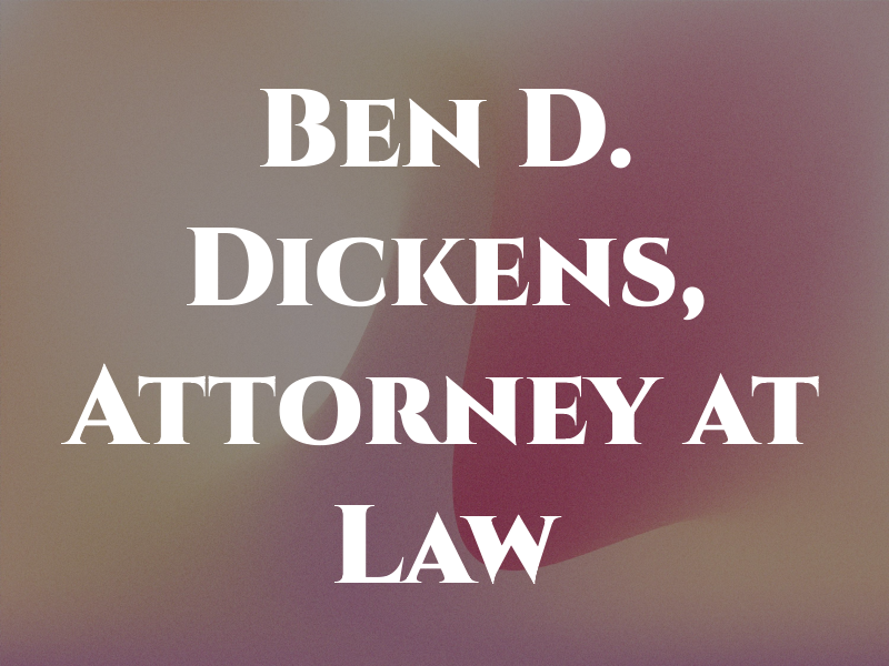 Ben D. Dickens, Attorney at Law