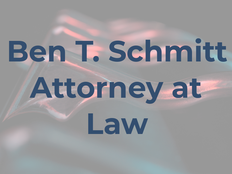 Ben T. Schmitt Attorney at Law