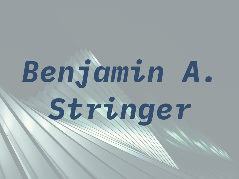 Benjamin A. Stringer