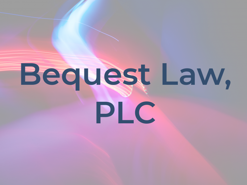 Bequest Law, PLC
