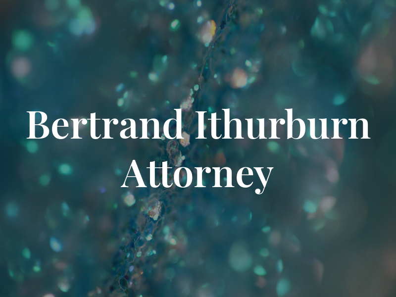 Bertrand F. Ithurburn Attorney at Law