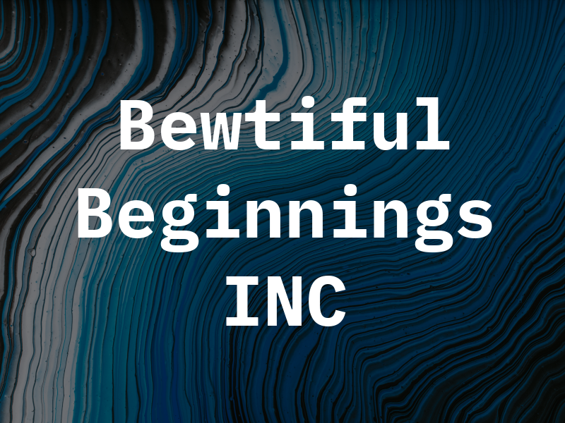 Bewtiful Beginnings INC
