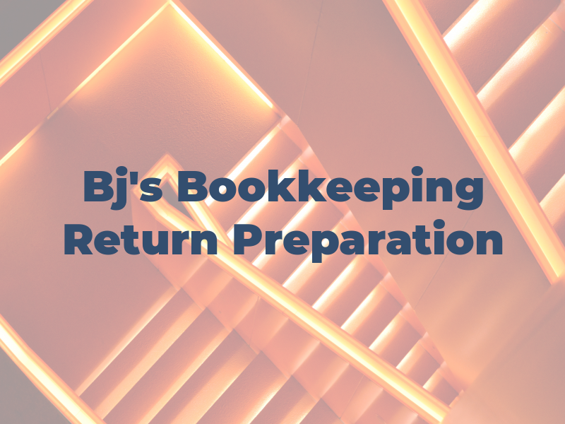 Bj's Bookkeeping Tax Return Preparation
