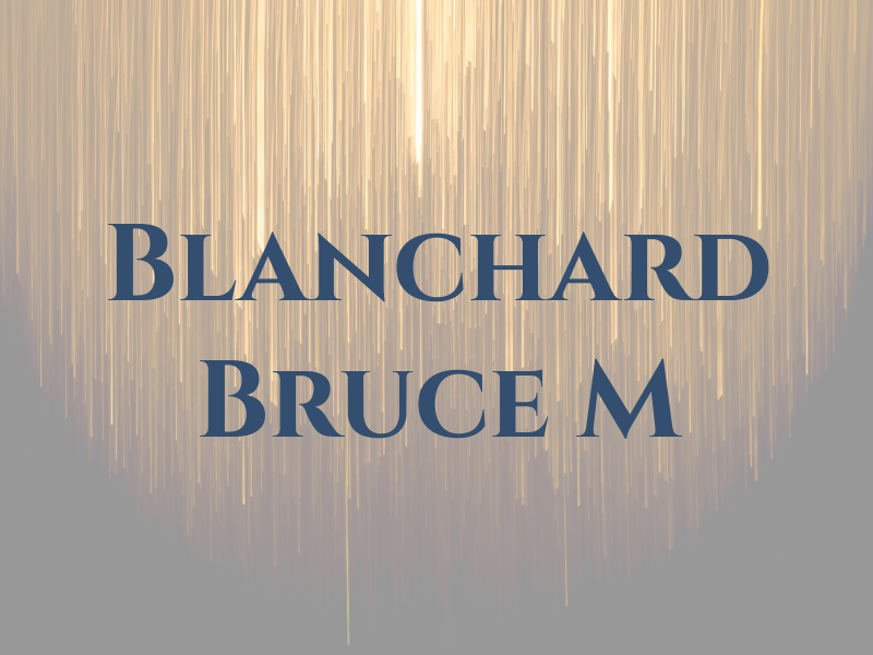 Blanchard Bruce M