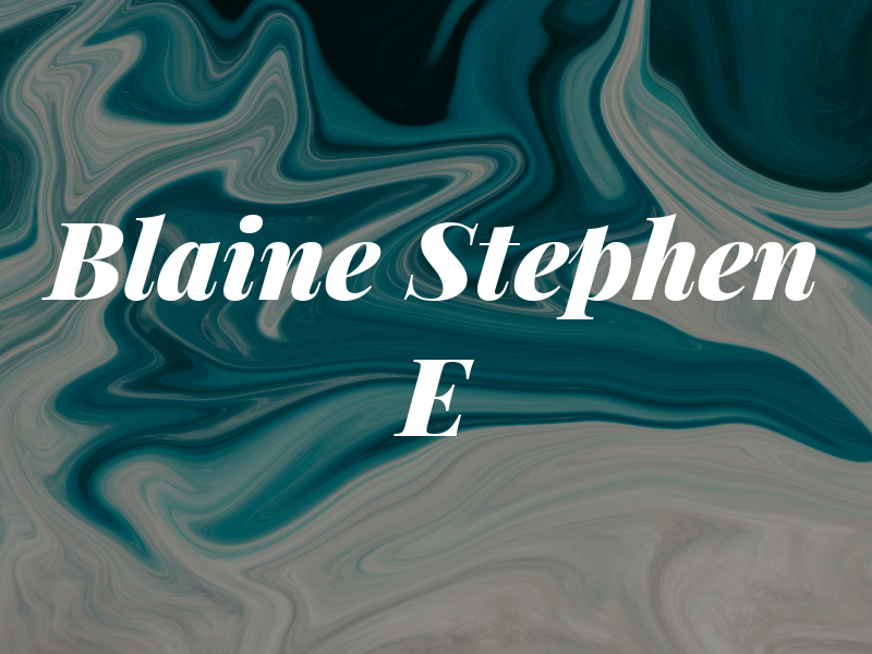 Blaine Stephen E