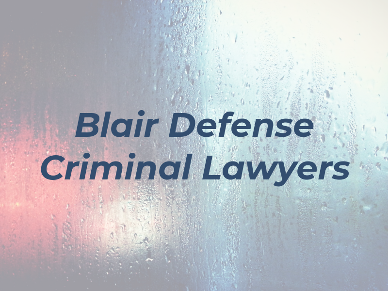 Blair Defense Criminal Lawyers