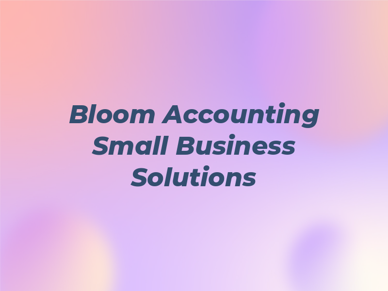 Bloom Accounting & Small Business Solutions