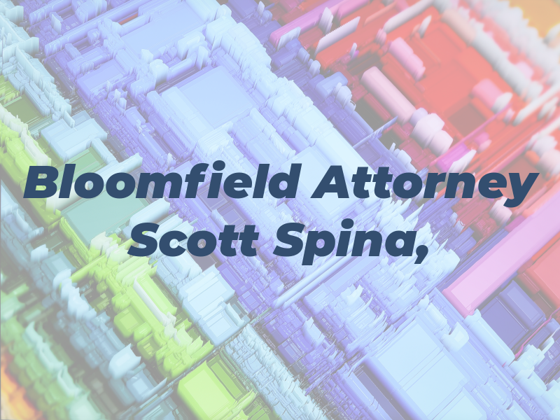 Bloomfield Attorney | Scott V. Spina, Esq