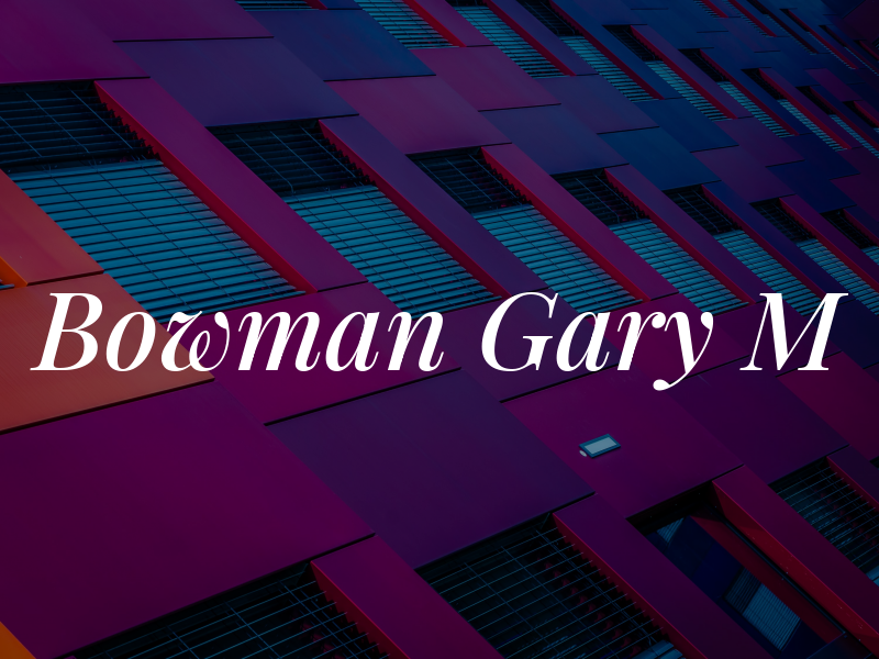 Bowman Gary M
