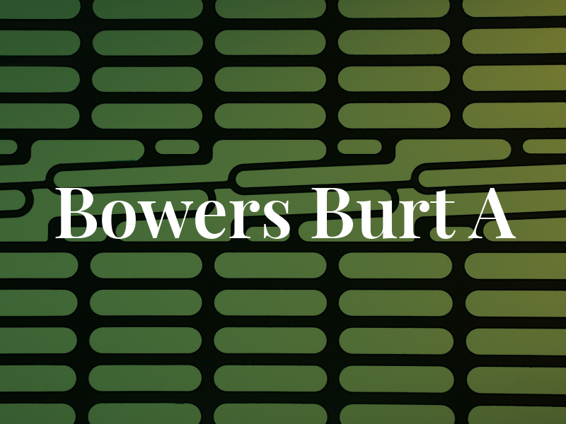 Bowers Burt A