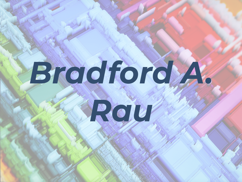 Bradford A. Rau
