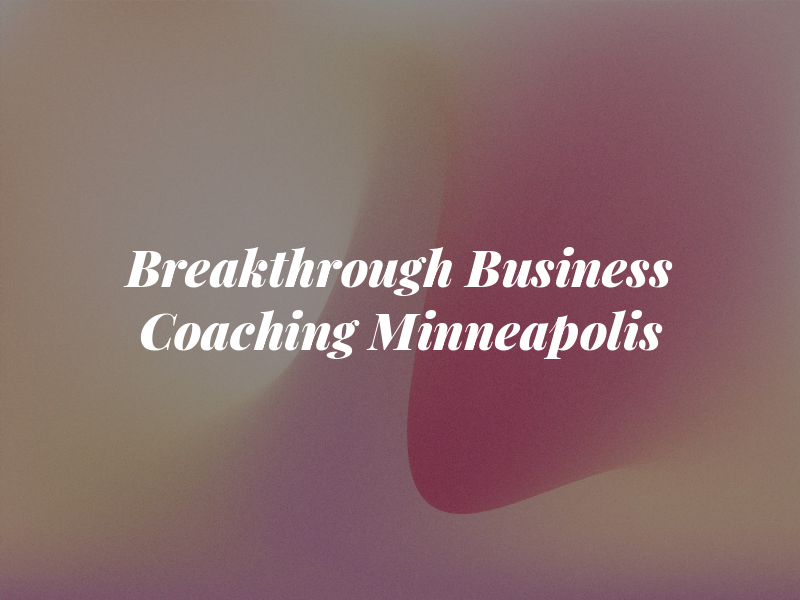Breakthrough Business Coaching Minneapolis