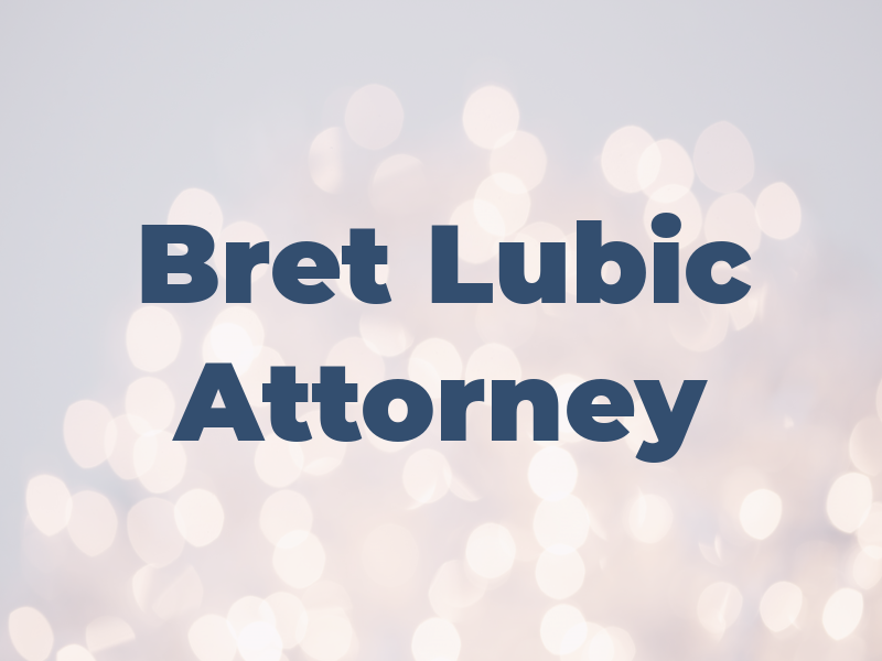 Bret D. Lubic Attorney at Law