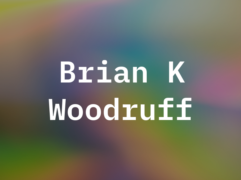 Brian K Woodruff