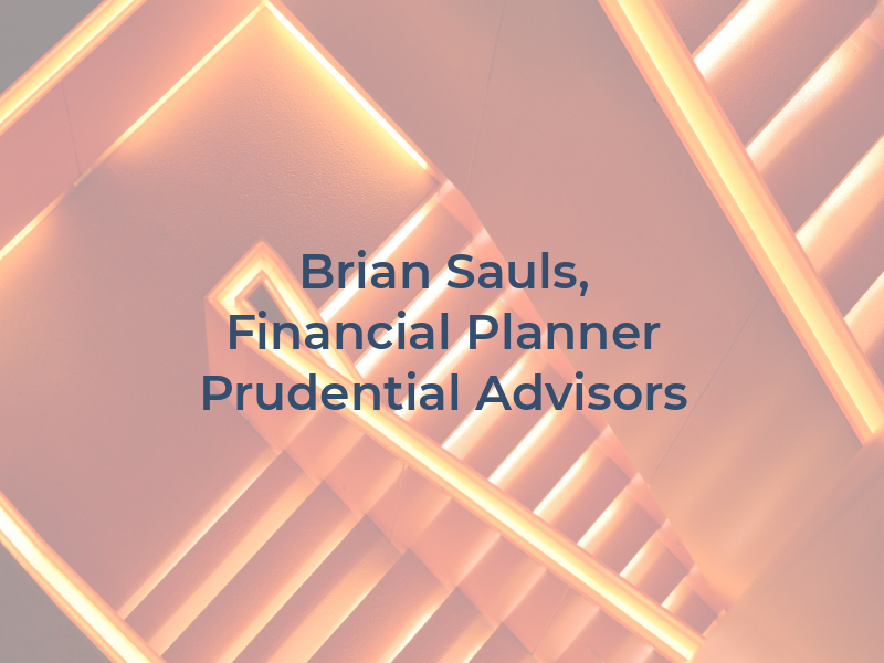 Brian Sauls, Financial Planner | Prudential Advisors