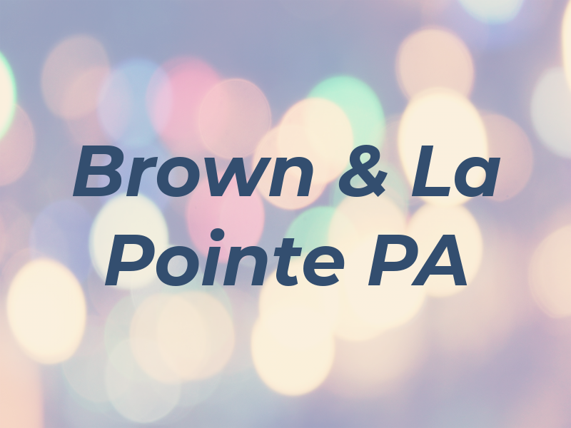 Brown & La Pointe PA