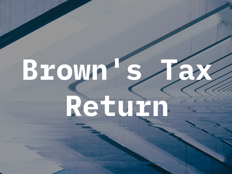 Brown's Tax Return