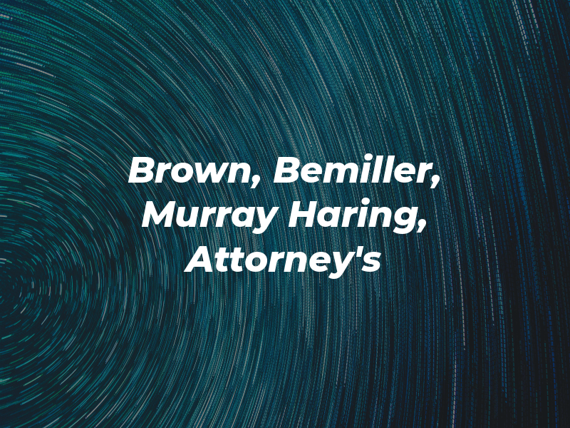 Brown, Bemiller, Murray and Haring, Attorney's at Law