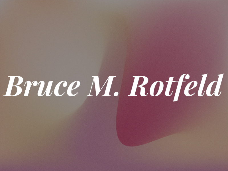 Bruce M. Rotfeld